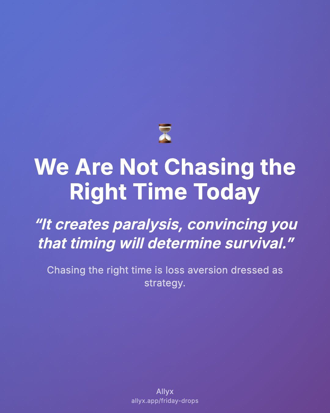 Shareable quote card for We Are Not Chasing the Right Time Today
